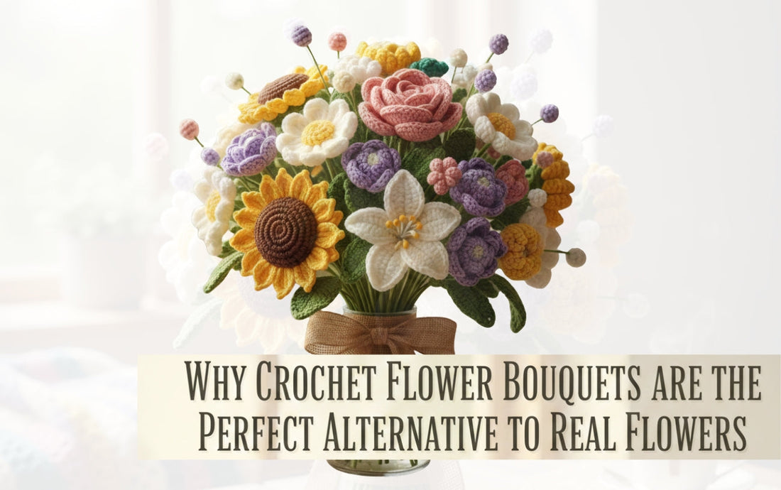 Why Crochet Flower Bouquets Are the Perfect Alternative to Real Flowers