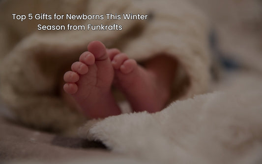 Top 5 Gifts for Newborns This Winter Season from Funkrafts