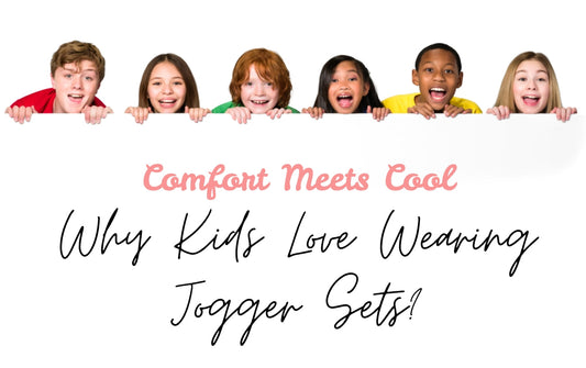 Comfort Meets Cool: Why Kids Love Wearing Jogger Sets