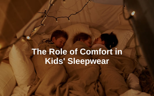 The Role of Comfort in Kids' Sleepwear