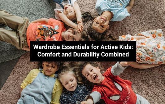 Wardrobe Essentials for Active Kids: Comfort and Durability Combined