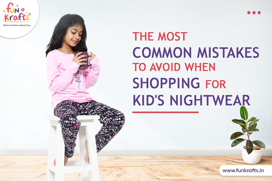 The most common mistakes to avoid when shopping for kid's nightwear